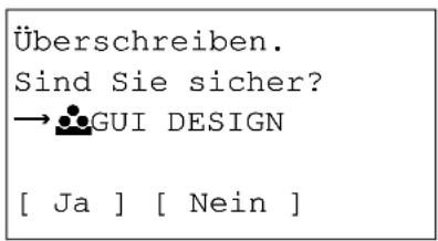 Überschreiben. Sind Sie sicher? →●GUI DESIGN [ Ja ] [ Nein ]