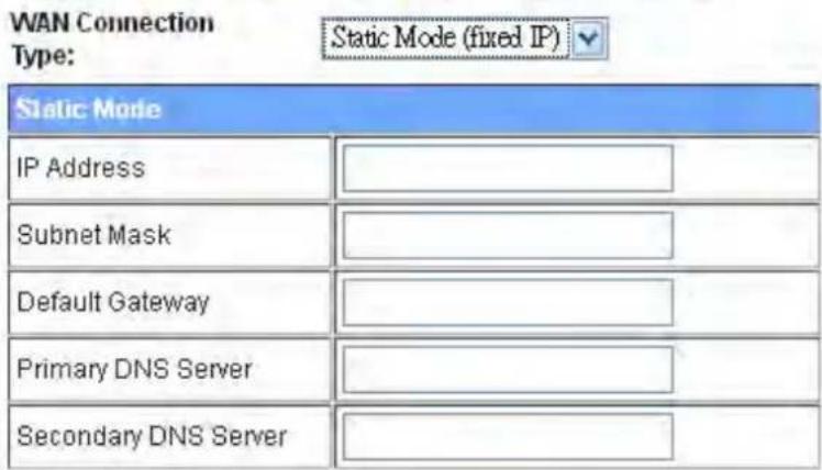 WAN Connection Type: Static Mode (fixed IP) Static Mode IP Address Subnet Mask Default Gateway Primary DNS Server Secondary DNS Server