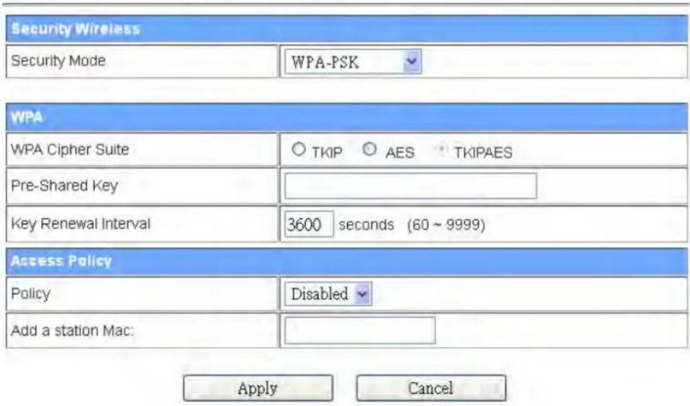 Security Wireless Security Mode WPA-PSK WPA WPA Cipher Suite ○ TKIP ○ AES ● TKIPAES Pre-Shared Key Key Renewal Interval 3600 seconds (60 ~ 9999) Access Policy Policy Disabled Add a station Mac: Apply Cancel