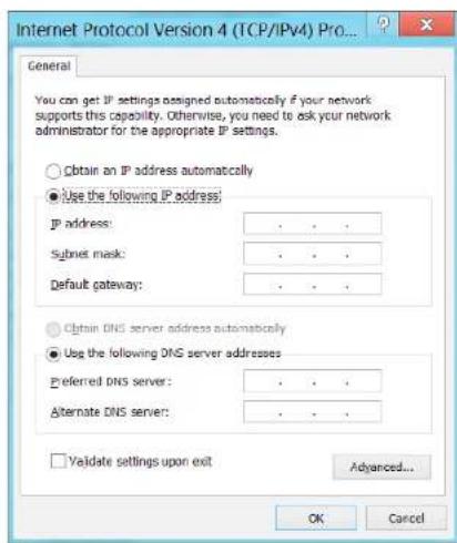 Internet Protocol Version 4 (TCP/IPv4) Pro... General You can get IP settings designed automatically if your network supports this capability. Otherwise, you need to ask your network administrator for the appropriate IP settings. ○ Obtain an IP address automatically ● Use the following IP address: IP address: · · · Submit mask: · · · Default gateway: · · · ○ Obtain DNS server address automatically ● Use the following DNS server addresses Preferred DNS server: · · · Alternate DNS server: · · · □ Validate settings upon exit Advanced... OK Cancel
