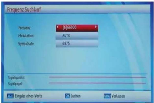 Frequenz Suchlauf Frequenz: [6]66000 Modulation: AUTO Symbolate: 6875 Signalqualität: Signalpegel: Eingabe eines Verts ✓ Suchen Next Verlassen