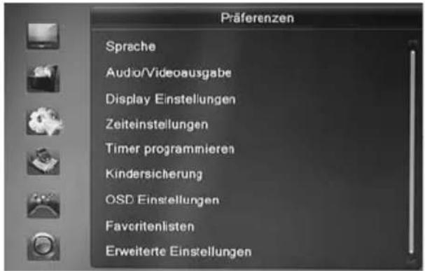 Präferenzen Sprache Audio/Videoausgabe Display Einstellungen Zeiteinstellungen Timer programmieren Kindersicherung OSD Einstellungen Favoritenlisten Erweiterte Einstellungen
