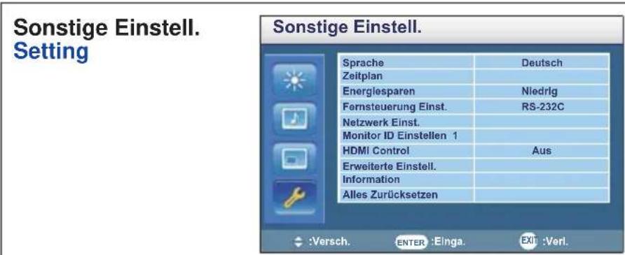 Sonstige Einstell. Setting Sonstige Einstell. Sprache Deutsch Zeitplan Energiesparen Niedrig Fernsteuerung Einst. RS-232C Netzwerk Einst. Monitor ID Einstellen 1 HDMI Control Aus Erweiterte Einstell. Information Alles Zurücksetzen :Versch. ENTER:Einga. Exi:Verl.
