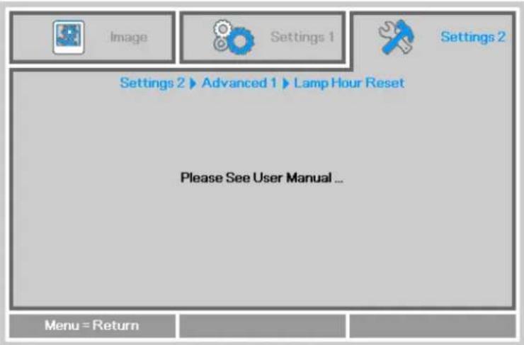Image Settings 1 Settings 2 Settings 2 ▶ Advanced 1 ▶ Lamp Hour Reset Please See User Manual ... Menu = Return