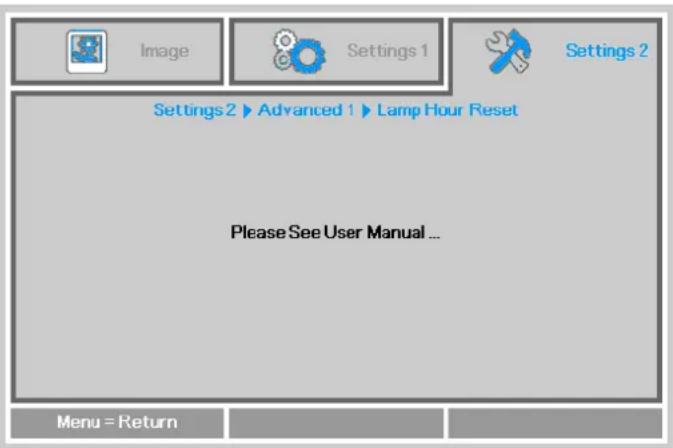 Image Settings 1 Settings 2 Settings 2 ▶ Advanced 1 ▶ Lamp Hour Reset Please See User Manual ... Menu = Return