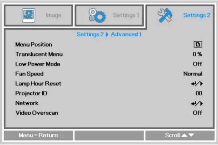 Settings 2 ▶ Advanced 1 Menu Position Translucent Menu Low Power Mode Fan Speed Lamp Hour Reset Projector ID Network Video Overscan 0 % Off Normal 00 Off Menu = Return Scroll ▲▼