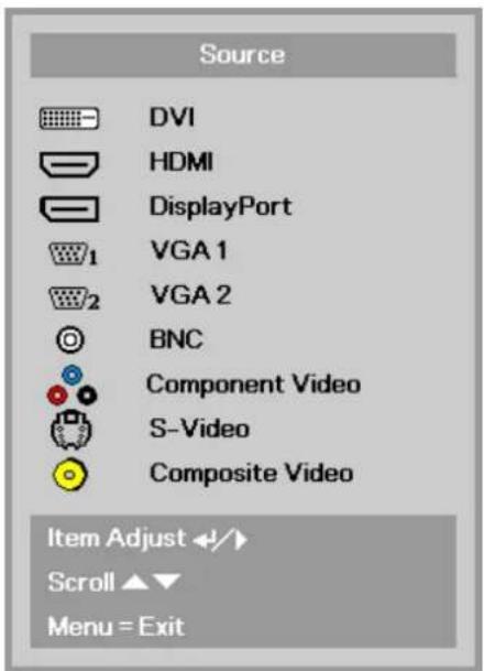 Source DVI HDMI DisplayPort VGA 1 VGA 2 BNC Component Video S-Video Composite Video Item Adjust ←/► Scroll ▲▼ Menu = Exit
