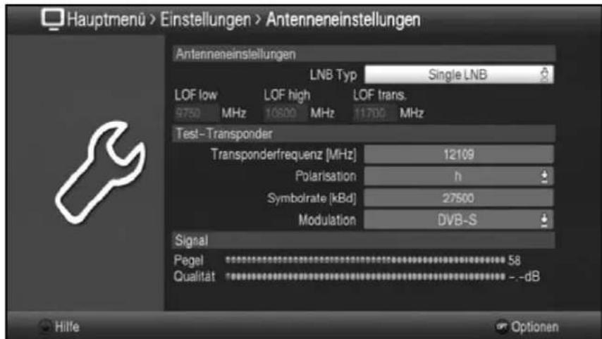 Hauptmenü > Einstellungen > Antenneneinstellungen Antenneneinsstellungen LNB Typ Single LNB LOF low LOF high LOF trans. 9750 MHz 10600 MHz 11700 MHz Test-Transponder Transponderfrequenz [MHz] 12109 Polarisation h Symbolrate [kBd] 27500 Modulation DVB-S Signal Pegel 58 Qualität --dB Hilfe Optionen
