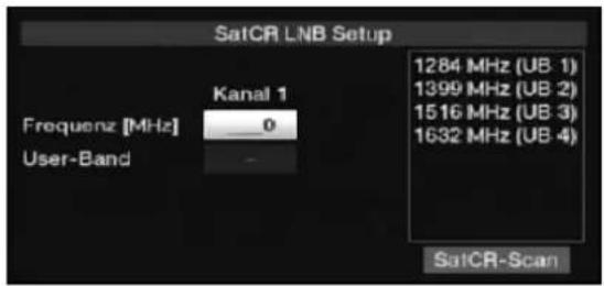 SatCR LNB Setup Frequenz [MHz] 0 User-Band Kanal 1 1284 MHz (UB 1) 1399 MHz (UB 2) 1516 MHz (UB 3) 1632 MHz (UB 4) SatCR-Scan