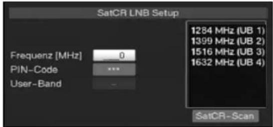 SatCR LNB Setup 1284 MHz (UB 1) 1399 MHz (UB 2) 1516 MHz (UB 3) 1632 MHz (UB 4) Frequenz [MHz] 0 PIN-Code *** User-Band - SatCR-Scan