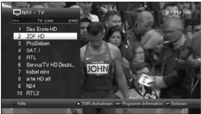 NAV - TV TV-Liste 2/440 1 Das Erste HD 2 ZDF HD 3 ProSieben 4 SAT.1 5 RTL 6 ServusTV HD Deuts_ 7 kabel eins 8 arte HD alt 9 N24 10 RTL2 Hilfe DVR-Aufnahmen INFO Programm-Information Optionen