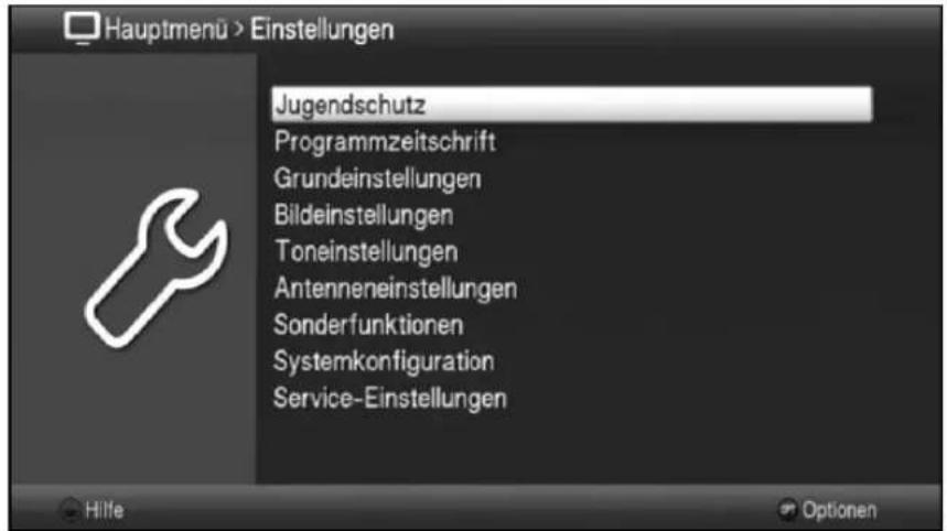 Hauptmenü > Einstellungen Jugendschutz Programmzeitschrift Grundeinstellungen Bildeinstellungen Toneinstellungen Antenneneinstellungen Sonderfunktionen Systemkonfiguration Service-Einstellungen Hilfe Optionen