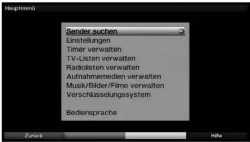 Hauptmenü Sender suchen Einstellungen Timer verwalten TV-Listen verwalten Radiolisten verwalten Aufnahmemedien verwalten Musik/Bilder/Filme verwalten Verschlüsselungssystem Bediensprache Zurück Hilfe