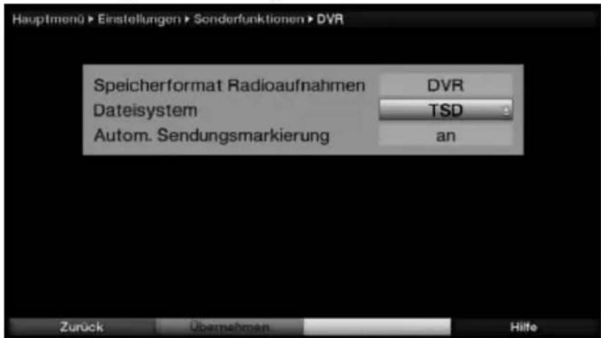 Hauptmenü > Einstellungen > Sonderfunktionen > DVR Speicherformat Radioaufnahmen DVR Dateisystem TSD Autom. Sendungsmarkierung an Zurück Übernahmen Hilfe
