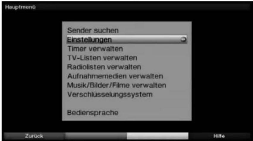 Hauptmenü Sender suchen Einstellungen Timer verwalten TV-Listen verwalten Radiolisten verwalten Aufnahmemedien verwalten Musik/Bilder/Filme verwalten Verschlüsselungssystem Bediensprache Zurück Hilfe
