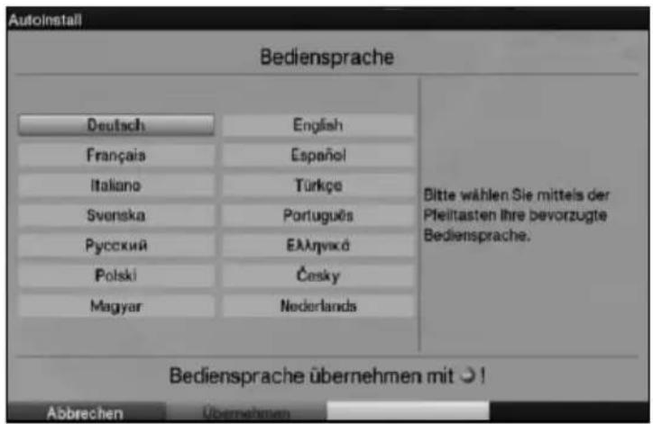 Autoinstall Bediensprache Deutsch English Français Español Italiano Türkçe Svenska Português Русский Еллгнскд Polski Česky Magyar Nederlands Bitte wählen Sie mittels der Pfeittasten Ihre bevorzugte Bediensprache. Bediensprache übernehmen mit ⚫! Abbrechen Übernehmen