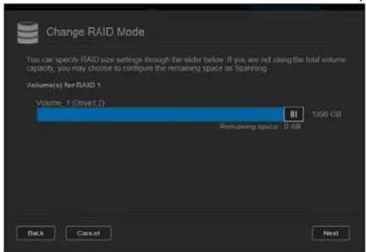Change RAID Mode You can specify RAID size settings through the slider below. If you are not using the total volume capacity, you may choose to configure the remaining space as Spanning. Volume(s) for RAID 1 Volume 1 (Drive 2) 1900 GB Remaining space: 0 GB Back Cancel Next