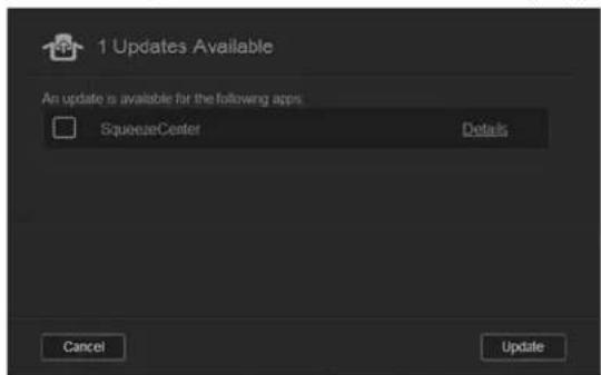1 Updates Available An update is available for the following apps: SqueezeCenter Details Cancel Update