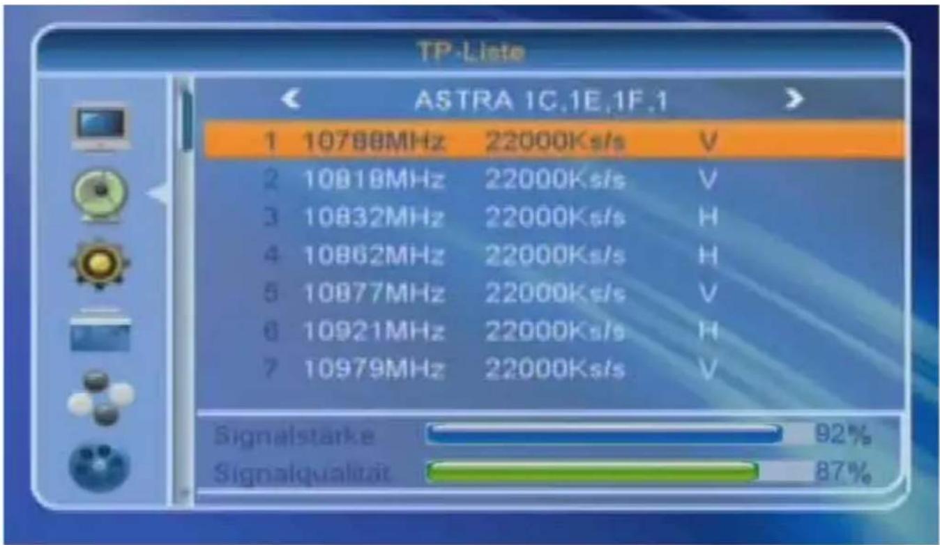 TP-Liste ASTRA 1C.1E.1F.1 1 10768MHz 22000Ks/s V 2 10818MHz 22000Ks/s V 3 10832MHz 22000Ks/s H 4 10862MHz 22000Ks/s H 5 10877MHz 22000Ks/s V 6 10921MHz 22000Ks/s H 7 10979MHz 22000Ks/s V Signalstarke 92% Signalqualität 87%