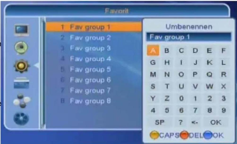 Favorit 1 Fav group 1 2 Fav group 2 3 Fav group 3 4 Fav group 4 5 Fav group 5 6 Fav group 6 7 Fav group 7 8 Fav group 8 Umbenennen Fav group 1 A B C D E F G H I J K L M N O P Q R S T U V W X Y Z 0 1 2 3 4 5 6 7 8 9 SP ? <- OK CAPS DEL OK