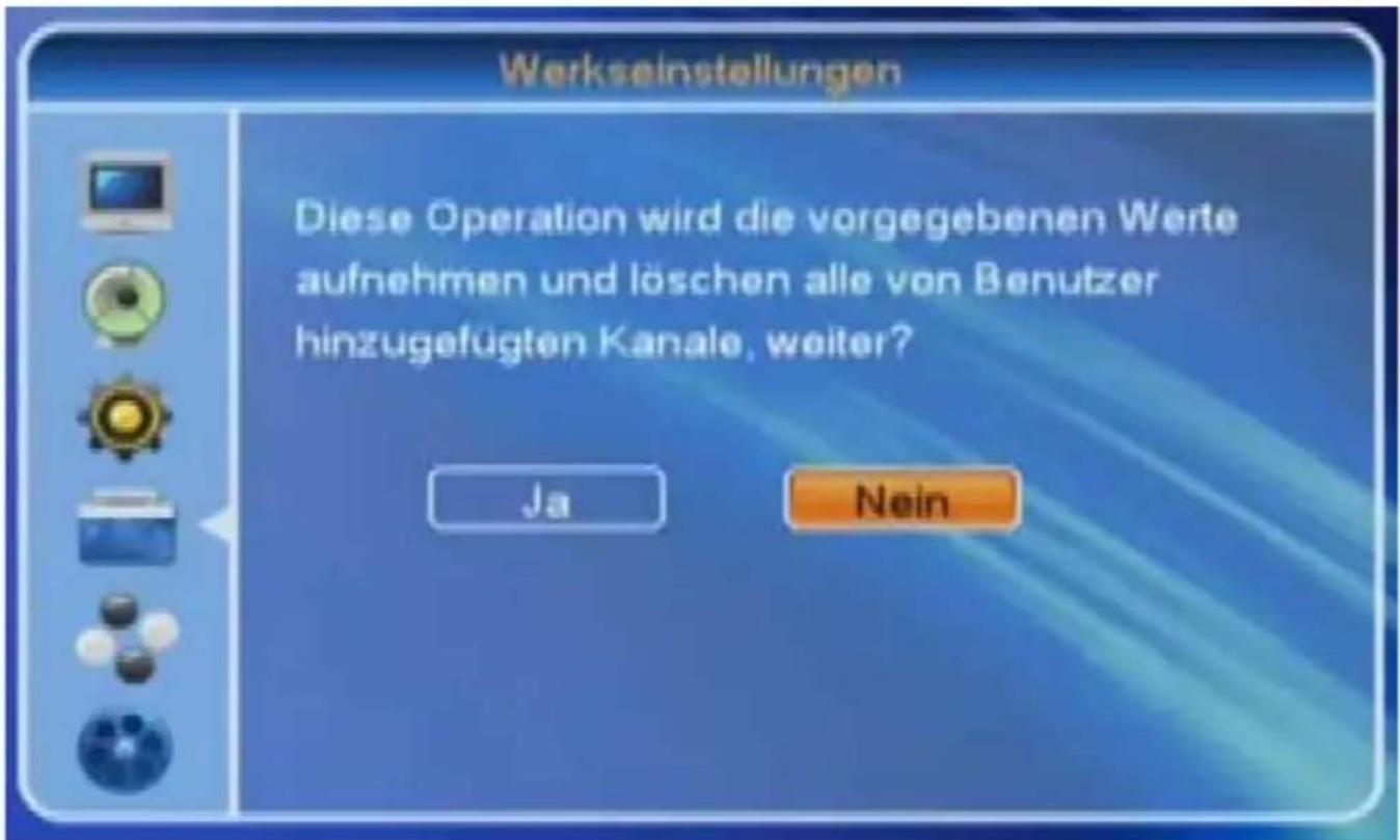 Werkseinstellungen Diese Operation wird die vorgegebenen Werte aufnehmen und löschen alle von Benutzer hinzugefügten Kanale, weiter? Ja Nein