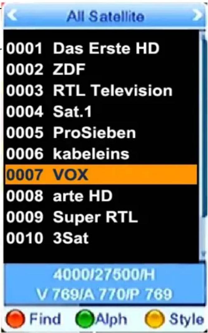 All Satellite 0001 Das Erste HD 0002 ZDF 0003 RTL Television 0004 Sat.1 0005 ProSieben 0006 kabeleins 0007 VOX 0008 arte HD 0009 Super RTL 0010 3Sat 4000/27500/H V 769/A 770/P 769 Find Alph Style