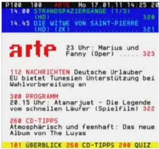 P100 100 ARTE Mo 17.01.11 14:25 20 14.00 STRANDSPAZIERGÄNGE (1/3) (HD) .... 320 14.45 DIE WITWE VON SAINT-PIERRE (HD) (2K) .... 321 artp 23 Uhr: Marius und Fanny (Oper) .... 323 112 NACHRICHTEN Deutsche Urlauber EU bietet Tunesien Unterstützung bei Wahlvorbereitung an 380 PROGRAMM 20.15 Uhr: Atanarjuat - Die Legende vom schnellen Läufer (Spielfilm) 322 260 CD-TIPPS Atmosphärisch und feenhaft: Das neue Album von The Luyas 101 ÜBERBLICK 260 CD-TIPPS 280 QUIZ
