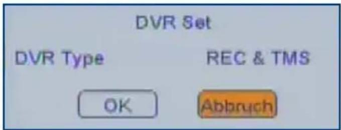 DVR Set DVR Type REC & TMS OK Abbruch