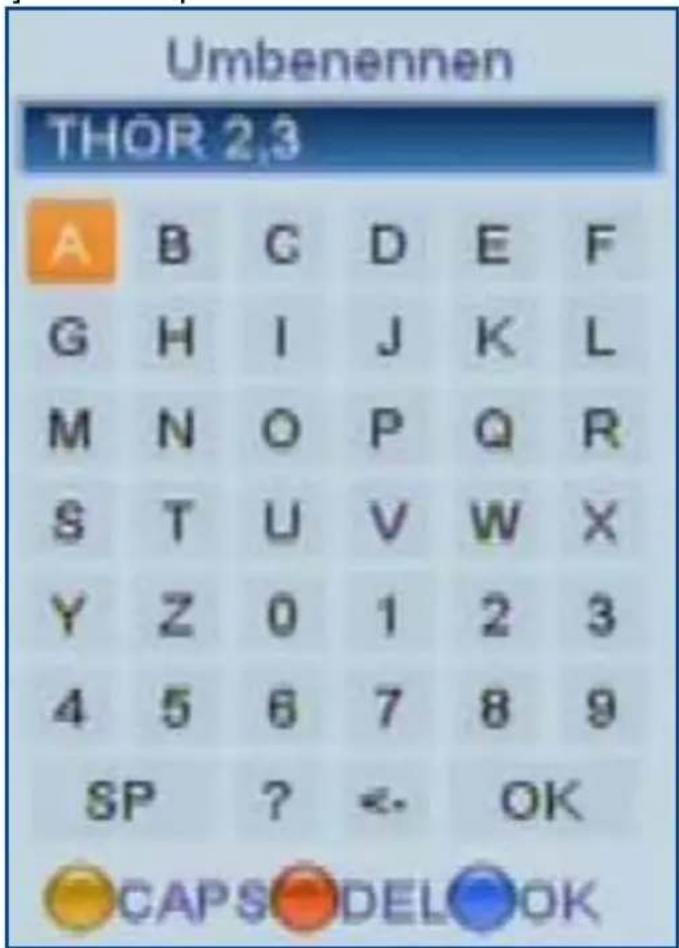 Umbenennen THOR 2.3 A B C D E F G H I J K L M N O P Q R S T U V W X Y Z 0 1 2 3 4 5 6 7 8 9 SP ? <. OK CAPS DEL OK