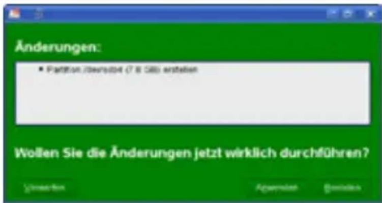 Änderungen: • Partition überschahr (7.8 Glib) enthalten Wollen Sie die Änderungen jetzt wirklich durchführen?