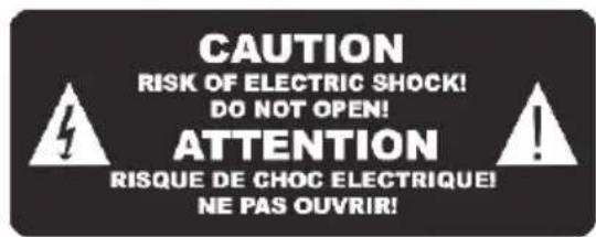 CAUTION RISK OF ELECTRIC SHOCK! DO NOT OPEN! ATTENTION RISQUE DE CHOC ELECTRIQUE! NE PAS OUVRIR!