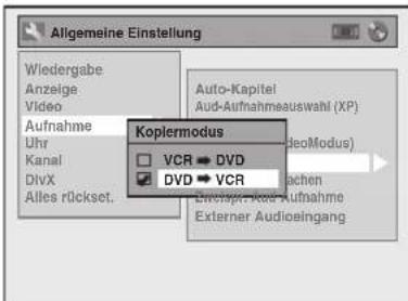 Allgemeine Einstellung Wiedergabe Anzeige Video Aufnahme Uhr Kanal DivX Alles rückset. Koplermodus VCR ▶ DVD DVD ▶ VCR Auto-Kapitel Aud-Aufnahmeauswahl (XP) VideoModus) Davachen Einstap/-Auss Aufnahme Externer Audioeingang