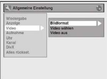 Allgemeine Einstellung Wiedergabe Anzelge Video Aufnahme Uhr Kanal DivX Alles Rückset. Bildformat Video wählen Video aus