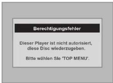Berechtigungsfehler Dieser Player ist nicht autorisiert, diese Disc wiederzugeben. Bitte wählen Sie 'TOP MENU'.