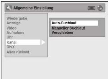Algemelne Einstellung Wiedergabe Anzeige Video Aufnahme Uhr Kanal DivX Alles rückset. Auto-Suchlauf Manueller Suchlauf Verschieben