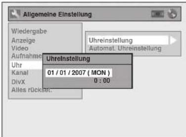 Algemeine Einstellung Wiedergabe Anzeige Video Aufnahmen Uhr Kanal DivX Alles röckst. Uhreinstellung 01 / 01 / 2007 ( MON ) 0 : 00