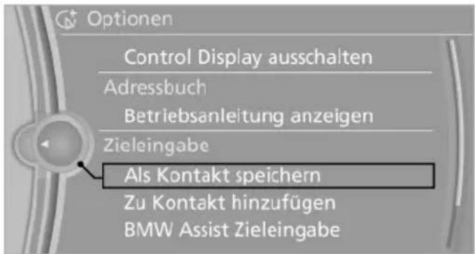 Optionen Control Display ausschalten Adressbuch Betriebsanleitung anzeigen Zieleingabe Als Kontakt speichern Zu Kontakt hinzufügen BMW Assist Zieleingabe