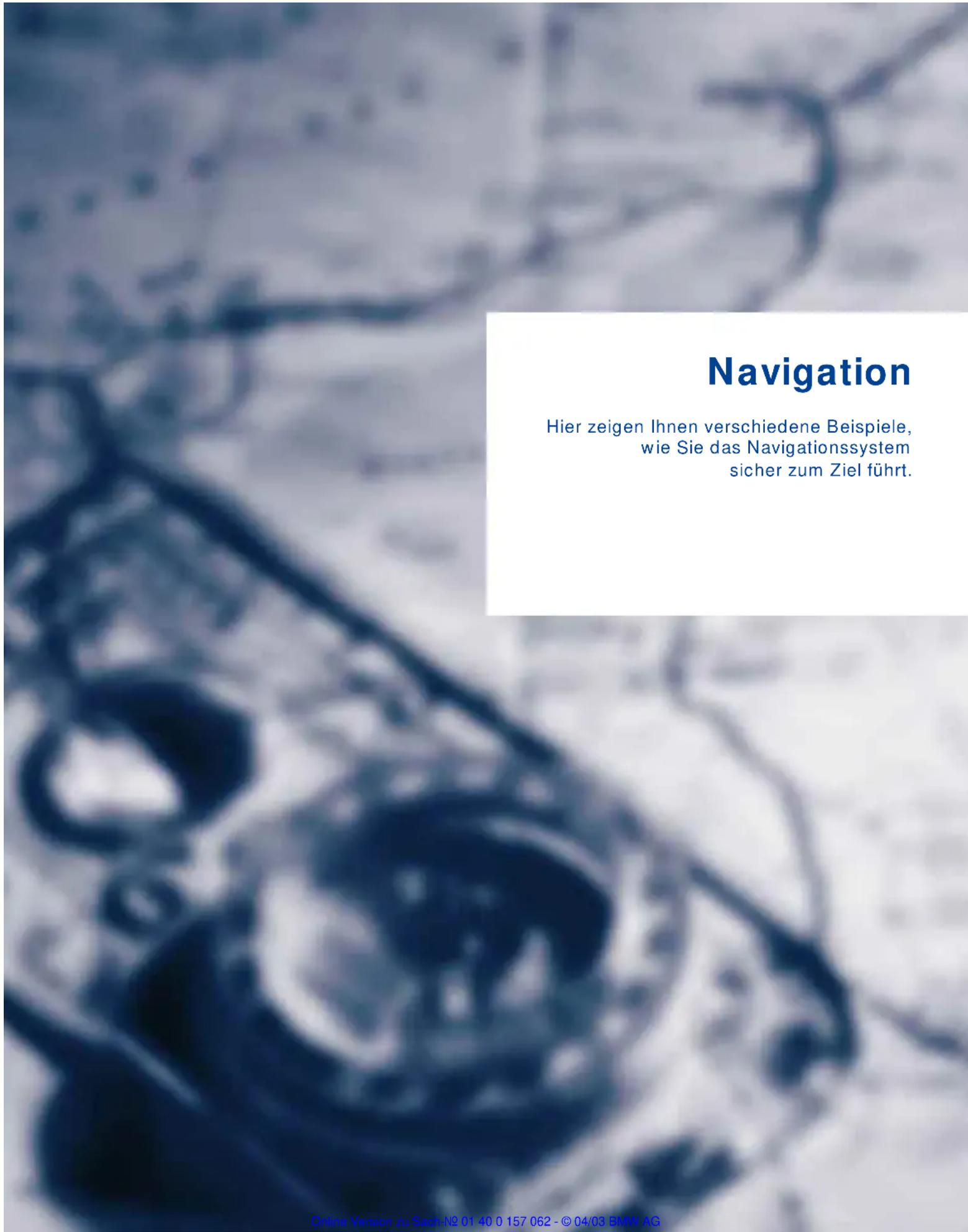 Navigation Hier zeigen Ihnen verschiedene Beispiele, wie Sie das Navigationssystem sicher zum Ziel führt.