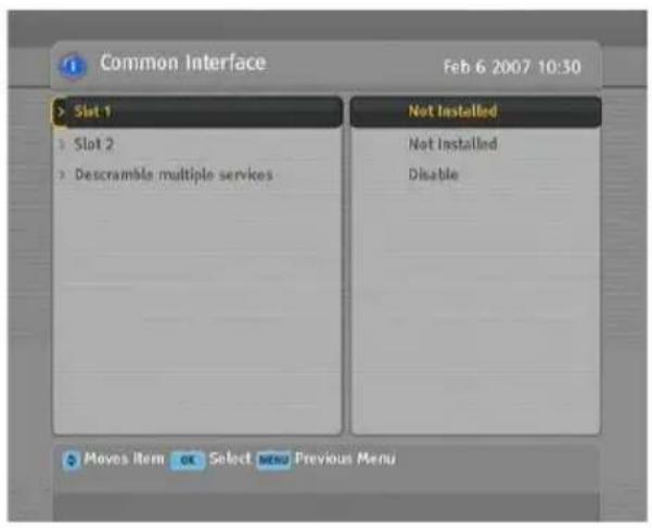 Common Interface Feb 6 2007 10:30 > Slot 1 > Slot 2 > Descramble multiple services Not Installed Not Installed Disable Moves Item OK Select MENU Previous Menu