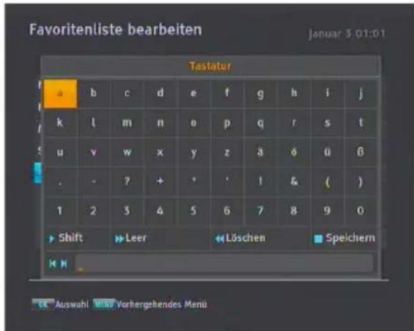 Favoritenliste bearbeiten Januar 3 01:01 Tastatur a b c d e f g h i j k l m n o p q r s t u v w x y z ä ð ü 6 . - ? + * ' ! & ( ) 1 2 3 4 5 6 7 8 9 0 Shift Leer Löschen Speichem Auswahl Vorhergehendes Menü