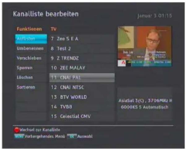 Kanalliste bearbeiten Januar 3 01:15 Funktionen TV Aufsten 7 Zee S E A Umbenennen 8 Test 2 Verschieben 9 Z TRENDZ Sperren 10 ZEE MALAY Löschen 11 CNAI PAL Sortieren 12 CNAI NTSC 13 BTV WORLD 14 TVBB 15 Celestial CMV AsiaSat 3(C) , 37/06MHz H 6000KS S Automatisch Wechsel zur Kanalliste Vorbergehendes Menu Auswahl