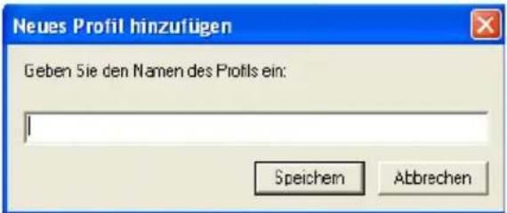 Neues Profil hinzufügen Geben Sie den Namen des Profils ein: Speichem Abbrechen