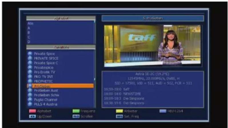 Alphabet Alle A B C D Vansilitate Private Spice PRIVATE SPICE Private Spice C Privatespice Pro Erik TV PRO TV INT PROPHETIC ProSieben Aust ProSieben Schw Pugla Channel PULS 4 Austria Alphabet Up/Down Frequens Scrolling 5. ProSieben taff Astra 1E-2C (19,2%E) 12545MHz, 22.000MS/s, DVBS, H SID = 17501, VID = 511, AUD = 512, PCR = 511 16:59-18:0 Taff 18:00-18:0 NEWSTIME 18:09-18:3 De Simpsons 18:30-19:0 De Simpsons Anbieter HD/H.264 Sat. Freq