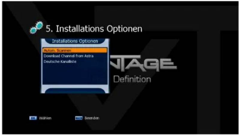 5. Installations Optionen Installations Optionen Autom. Scannen Download Channel from Astra Deutsche Kanallste NTAGE Definition OK Wählen BACK Beenden