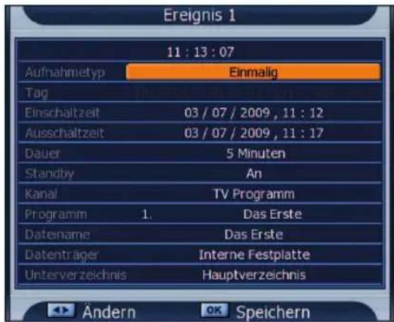 Ereignis 1 11 : 13 : 07 Aufnahmetyp Einmalig Tag Einschaltzeit 03 / 07 / 2009 , 11 : 12 Ausschaltzeit 03 / 07 / 2009 , 11 : 17 Dauer 5 Minuten Standby An Kanal TV Programm Programm 1. Das Erste Datename Das Erste Datenträger Interne Festplatte Unterverzeichnis Hauptverzeichnis Andern OK Speichern