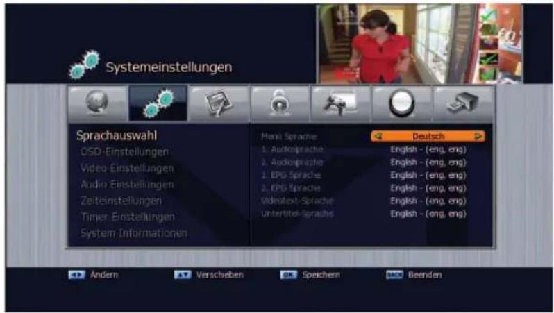Systemeinstellungen Sprachauswahl CSD-Einstellungen Video-Einstellungen Audio-Einstellungen Zeiteinstellungen Timer-Einstellungen System-Informationen Menu Sprache 1. Audiosprache 2. Audiosprache 3. EPS Sprache 4. EPS Sprache VideoText-Sprache Untertitel-Sprache Deutsch English - (eng, eng) English - (eng, eng) English - (eng, eng) English - (eng, eng) English - (eng, eng) English - (eng, eng) English - (eng, eng) Andern Verschieben Speichern Beenden