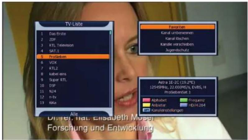 TV-Liste 1 Das Erste 2 ZDF 3 RTL Television 4 SAT.1 5 ProSieben 6 VOX 7 RTL2 8 kabel eins 9 Super RTL 10 DSF 11 N24 12 R-lv 13 KKe Alle Favoriten Kanal umbenennen Kanal Koschen Kanäle verschieben Jugendschutz Astra 1E-2C (19.2°E) 12545MHz, 22.000MS/s, DVBS, H ProSiebenSet.1 Alphabet Freqenz Anbieter HD/H.264 Kanalenstellungen