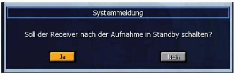 Systemmeldung Soll der Receiver nach der Aufnahme in Standby schalten? Ja Nein