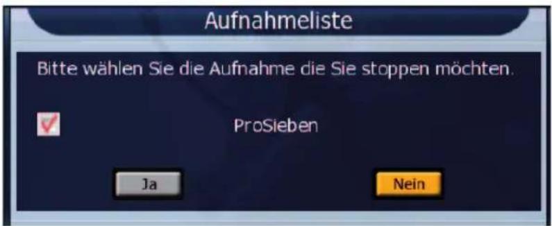 Aufnahmeliste Bitte wählen Sie die Aufnahme die Sie stoppen möchten. ProSieben Ja Nein