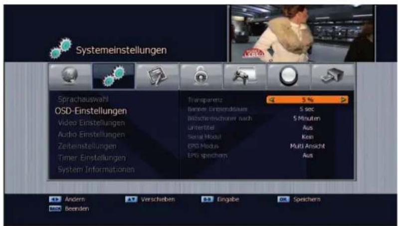 Systemeinstellungen Sprachauswahl OSD-Einstellungen Video Einstellungen Audio Einstellungen Zeiteinstellungen Timer Einstellungen System Informationan Transparenz Bemter Einbendäuse Witschemischer nach Untertitel Serial Modul EPG Modus EPG spichern 5 % 5 sec 5 Minuten Aus Kein Multi Ansicht Aus Andern Verschieben Eingabe on Speichern MEN Beenden